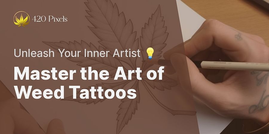 Master the Art of Weed Tattoos - Unleash Your Inner Artist 💡